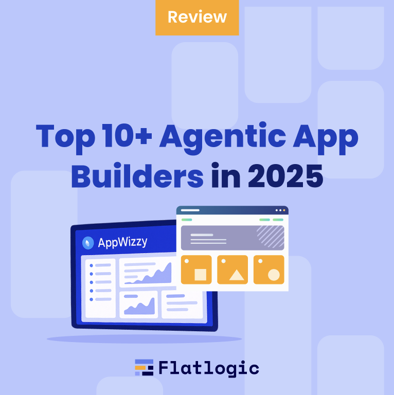 Top 10+ Agentic App Builders in 2025